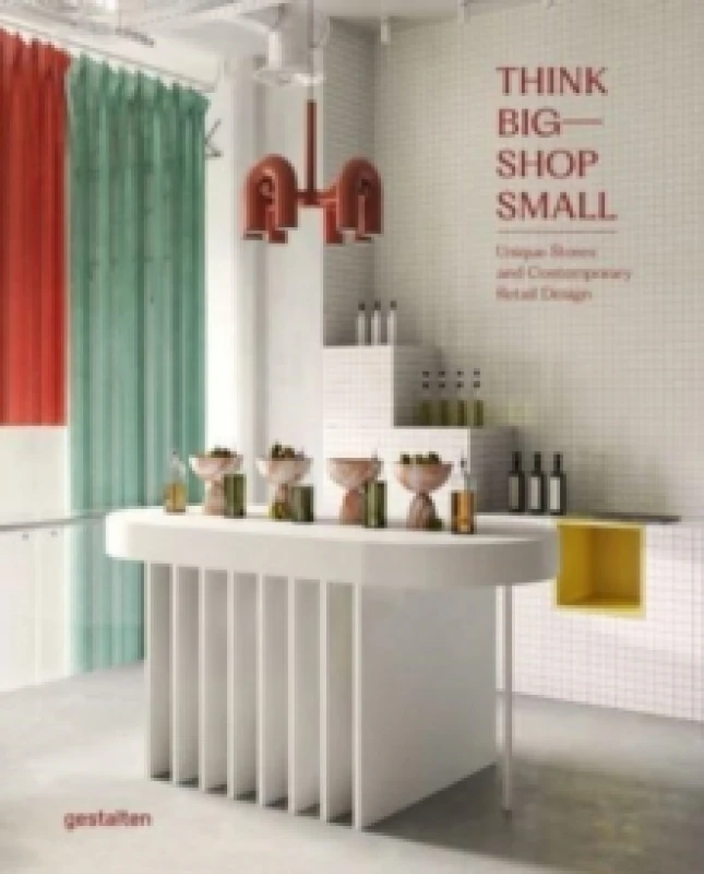Image of Think Big - Shop Small : Unique Stores and Contemporary Retail Design Hardback