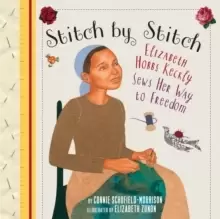 Image of Stitch by Stitch : Elizabeth Hobbs Keckly Sews Her Way to Freedom