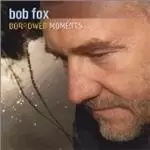 Image of Bob Fox - Borrowed Moments