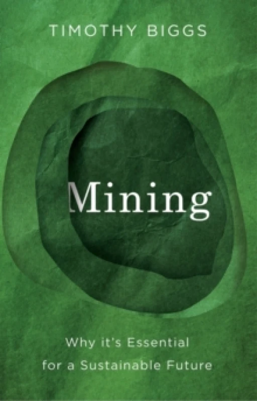 Image of Mining : Why It's Essential for a Sustainable Future Paperback / softback