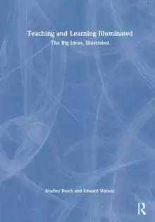 Image of Teaching & Learning Illuminated : The Big Ideas, Illustrated