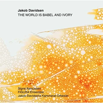Image of FIGURA Ensemble - Jakob Davidsen: The World Is Babel and Ivory CD