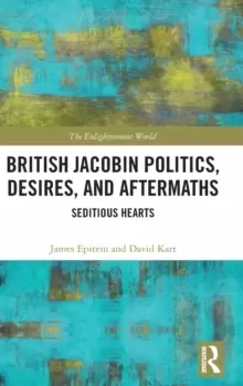 Image of British Jacobin Politics, Desires, and Aftermaths : Seditious Hearts
