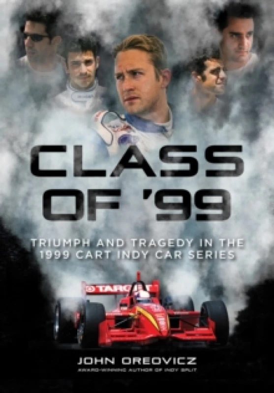 Image of Class of '99 : Triumph and Tragedy in the 1999 CART IndyCar Series Hardback