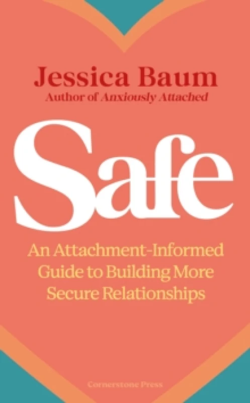 Image of Safe : An Attachment-Informed Guide to Building More Secure Relationships Hardback