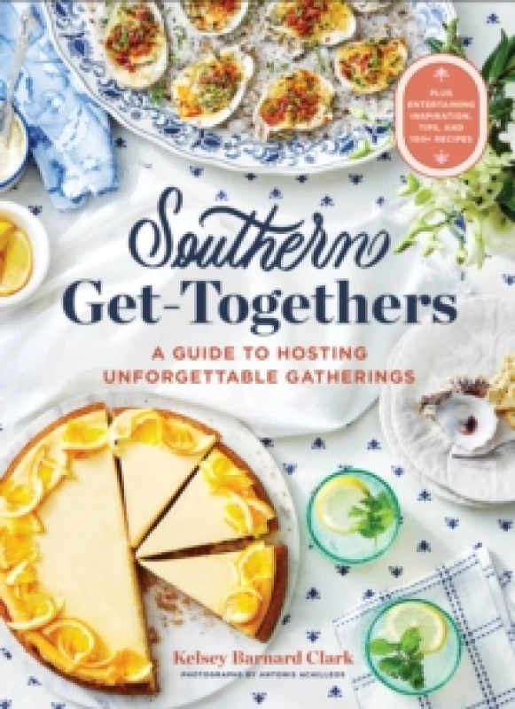 Image of Southern Get-Togethers : A Guide to Hosting Unforgettable GatheringsPlus Entertaining Inspiration, Tips, and 100+ Recipes Hardback