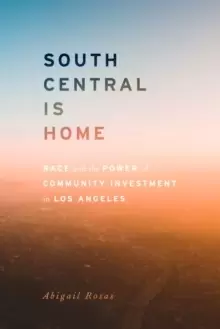 Image of South Central Is Home : Race and the Power of Community Investment in Los Angeles