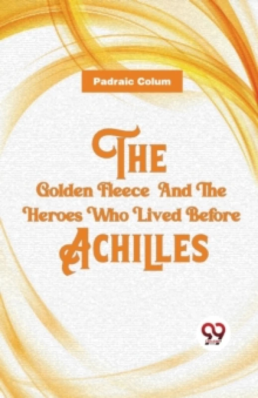 Image of The Golden Fleece and the Heroes Who Lived Before Achilles Paperback / softback