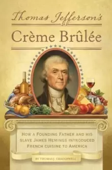 Image of Thomas Jefferson's Creme Brulee : How a Founding Father and His Slave James Hemings Introduced French Cuisine to America