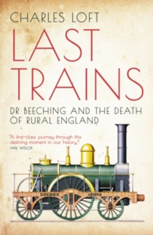 Image of Last Trains : Dr Beeching and the Death of Rural England Paperback / softback