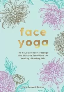 Image of Face Yoga : The Revolutionary Massage and Exercise Technique for Healthy, Glowing Skin