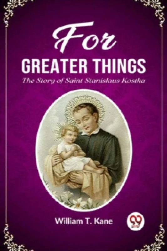 Image of For Greater ThingsThe Story of Saint Stanislaus Kostka (Edition2023) Paperback / softback
