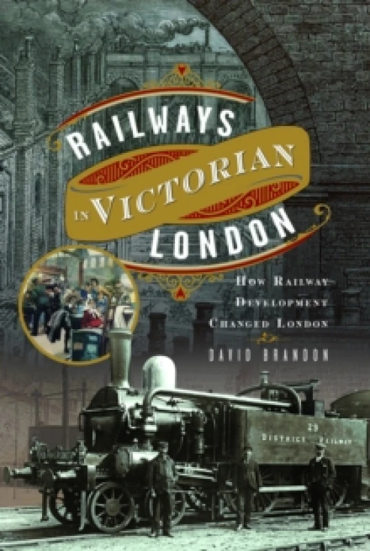 Image of Railways in Victorian London : How Railway Development Changed London Hardback