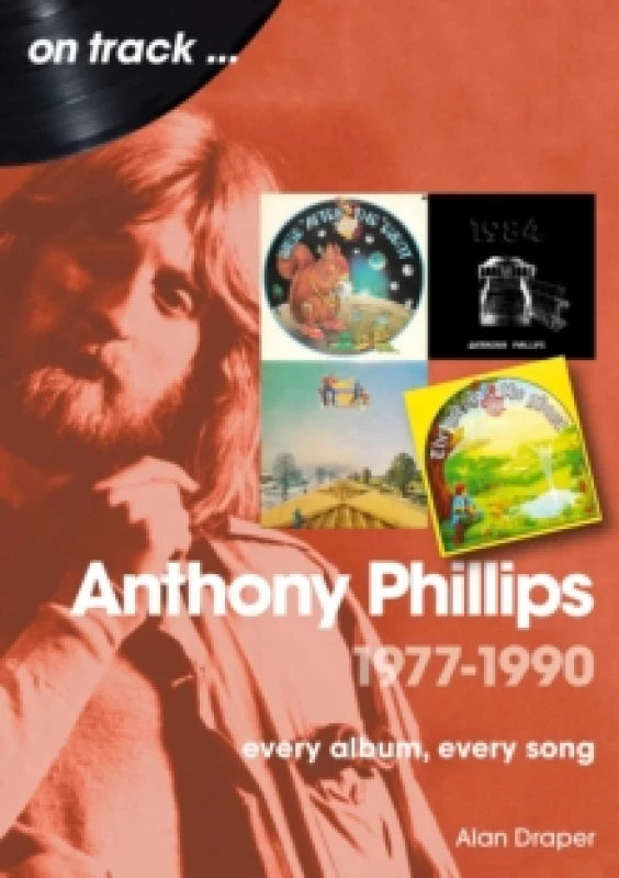 Image of Anthony Phillips 1977 to 1990 On Track : Every Album, Every Song Paperback / softback