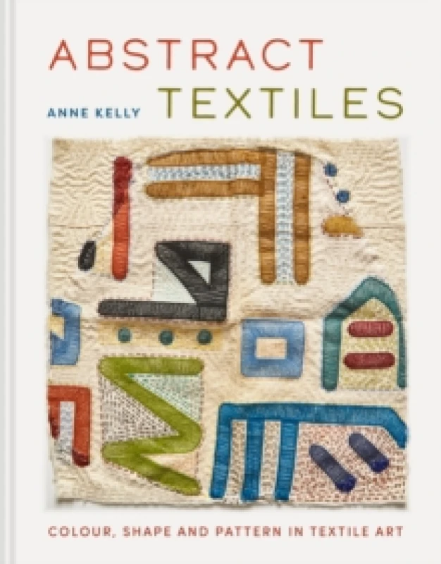 Image of Abstract Textiles : Colour, shape and pattern in textile art Hardback
