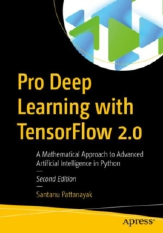 Image of Pro Deep Learning with TensorFlow 2.0 : A Mathematical Approach to Advanced Artificial Intelligence in Python Paperback / softback