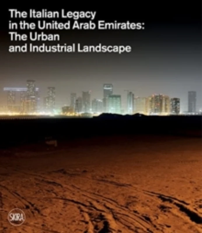 Image of The Italian Legacy in the United Arab Emirates: : The Urban and Industrial Landscape Hardback