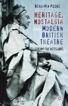 Image of Heritage, Nostalgia and Modern British Theatre by Benjamin Poore