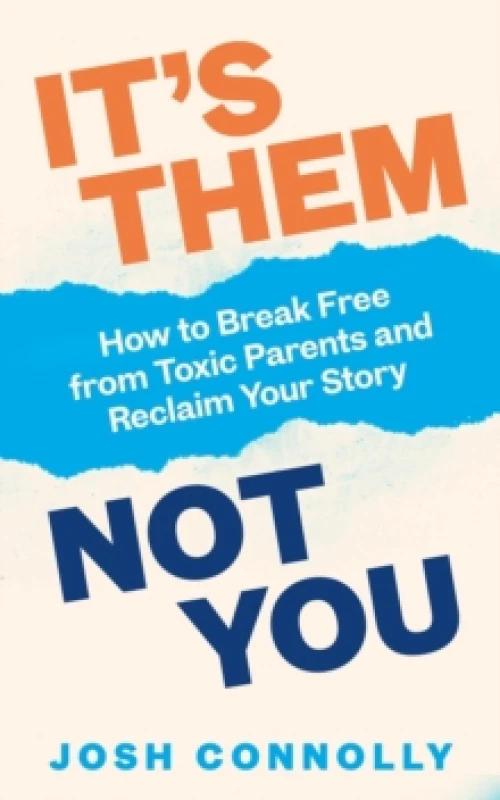 Image of Its Them, Not You : How to Break Free from Toxic Parents and Reclaim Your Story Paperback / softback