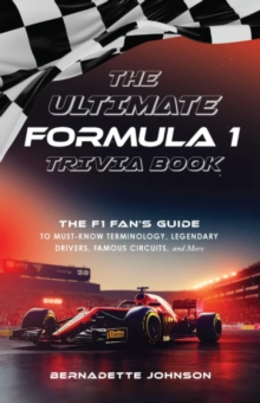 Image of The Ultimate Formula 1 Trivia Book : The F1 Fan's Guide to Must-Know Terminology, Legendary Drivers, Famous Circuits, and More (Including Facts on Lew