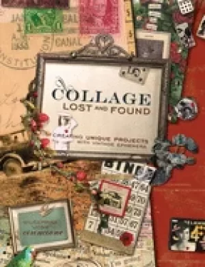 Image of collage lost and found creating unique projects with vintage ephemera