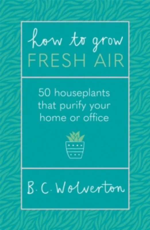 Image of How To Grow Fresh Air : 50 Houseplants To Purify Your Home Or Office Paperback / softback