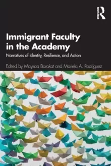 Image of Immigrant Faculty in the Academy : Narratives of Identity, Resilience, and Action