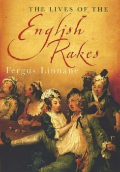 Image of The Lives of the English Rakes by Fergus Linnane Hardback