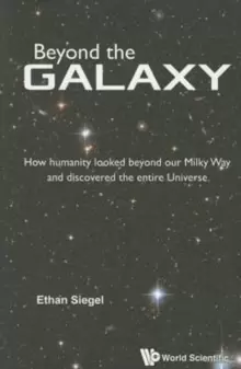 Image of Beyond The Galaxy: How Humanity Looked Beyond Our Milky Way And Discovered The Entire Universe