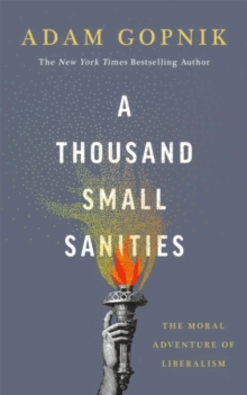 Image of A Thousand Small Sanities : The Moral Adventure of Liberalism Paperback / softback