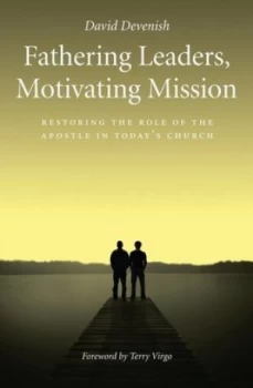 Image of Fathering Leaders Motivating Mission Restoring the Role of the Apostle in Todays Church by David Devenish Book