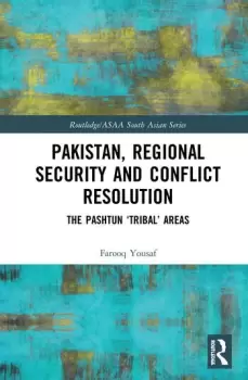 Image of Pakistan Regional Security and Conflict ResolutionThe Pashtun Tribal Areas