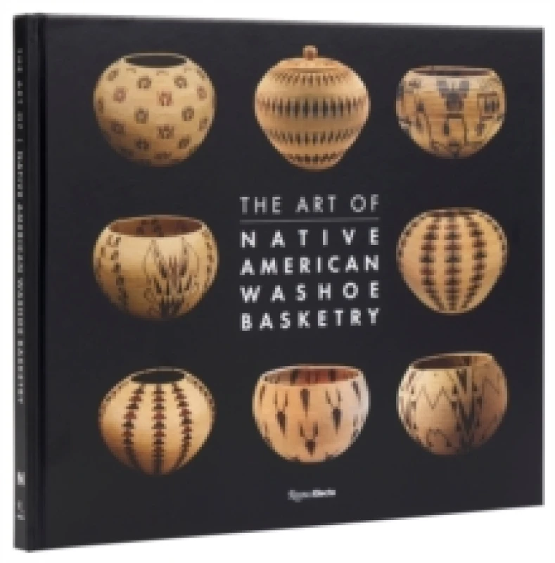 Image of The Art of Washoe Basketry. Hardback. By Ann M Wolfe, JoAnn Nevers, Catherine S Fowler, Darla L GareySage, Marvin Cohodas Books