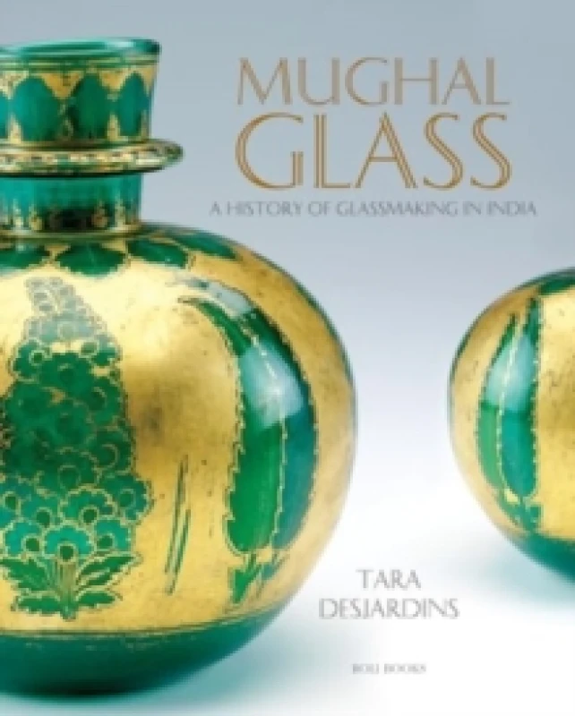 Image of Mughal Glass : A History of Glassmaking in India Hardback