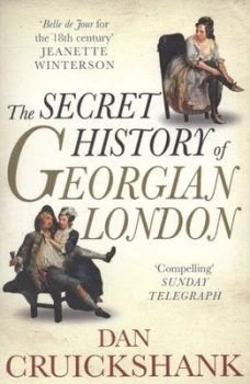 Image of The Secret History of Georgian London by Dan Cruickshank Paperback