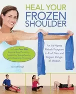 Image of heal your frozen shoulder an at home rehab program to end pain and regain r