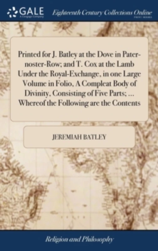 Image of Printed for J. Batley at the Dove in Pater-noster-Row; and T. Cox at the Lamb Under the Royal-Exchange, in one Large Volume in Folio, A Compleat Body