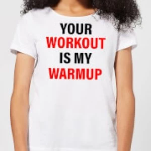 Image of Your Workout is my Warmup Womens T-Shirt - White - 4XL