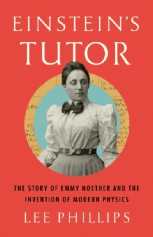 Image of Einsteins Tutor : The Story of Emmy Noether and the Invention of Modern Physics Hardback