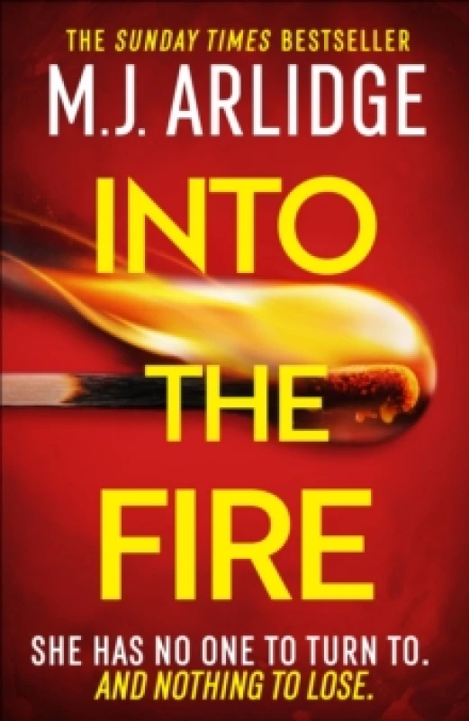 Image of Into the Fire : The totally gripping thriller you dont want to miss in 2026, from million-copy bestseller M. J. Arlidge Hardback