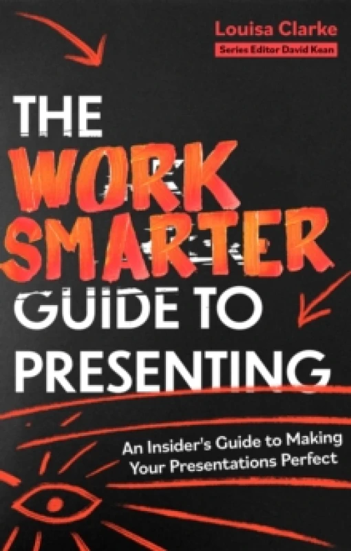 Image of The Work Smarter Guide to Presenting : An Insider's Guide to Making Your Presentations Perfect Paperback / softback