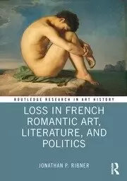 Image of Loss in French Romantic Art Literature and Politics