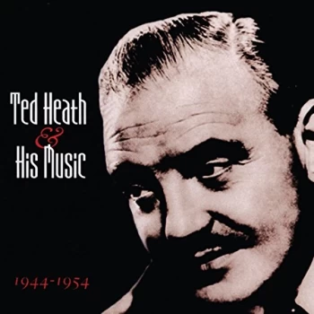 Image of Ted Heath - And His Music 1944 - 1954 CD