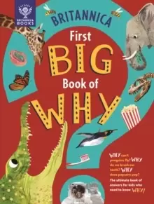 Image of Britannica First Big Book of Why : Why can't penguins fly? Why do we brush our teeth? Why does popcorn pop? The ultimate book of answers for kids who