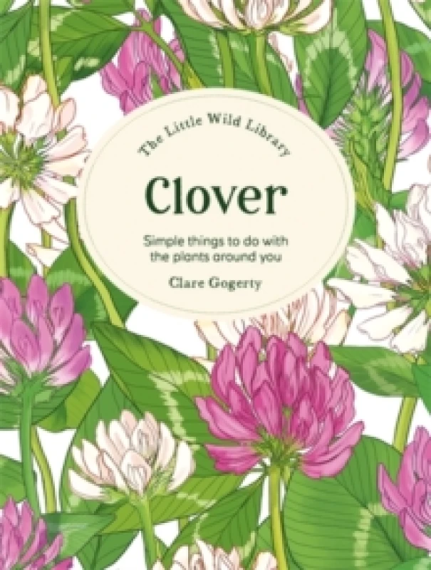 Image of The Little Wild Library: Clover : Simple Things to Do with the Plants Around You. Hardback