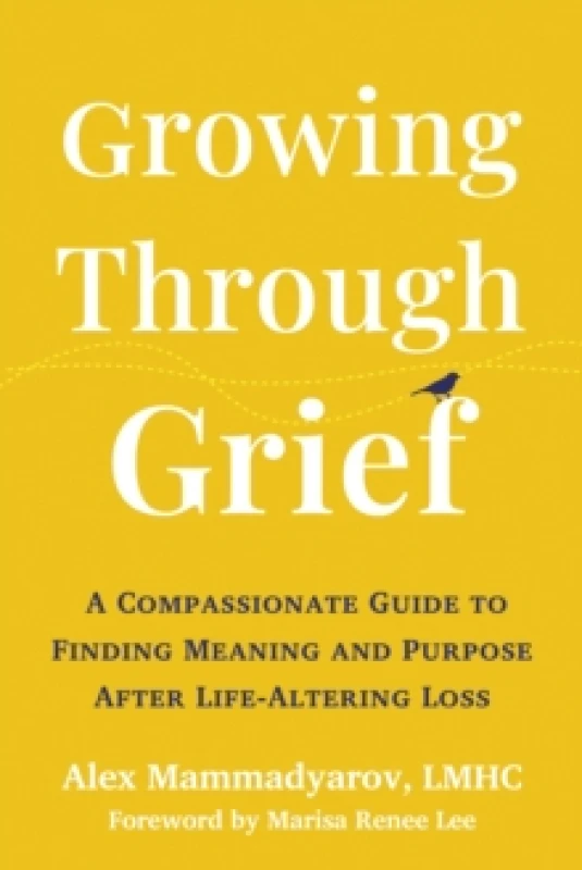 Image of Growing Through Grief : A Compassionate Guide to Finding Meaning and Purpose After Life-Altering Loss Paperback / softback