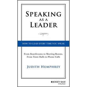 Image of Speaking As a Leader: How to Lead Every Time You Speak...From Board Rooms to Meeting Rooms, From Town Halls to Phone Calls by...