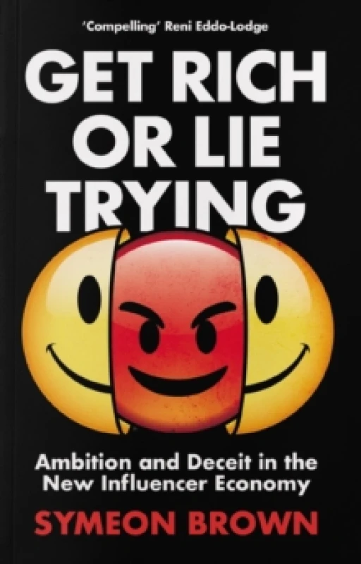 Image of Get Rich or Lie Trying : Ambition and Deceit in the New Influencer Economy Paperback / softback