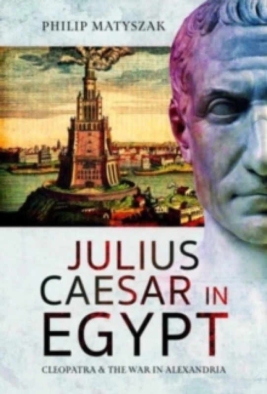 Image of Julius Caesar in Egypt : Cleopatra and the War in Alexandria Hardback
