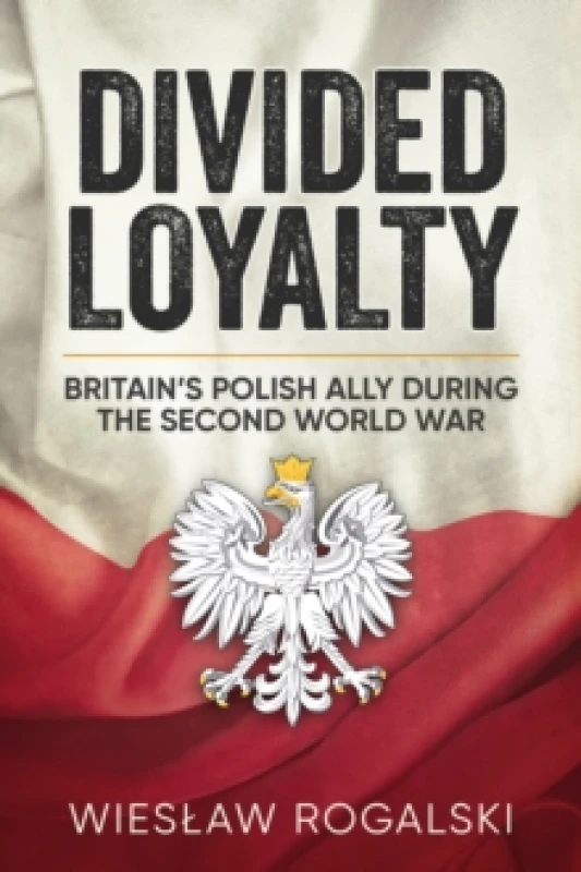 Image of Divided Loyalty : Britains Polish Ally During World War II Paperback / softback